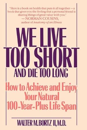 Immagine del venditore per We Live Too Short and Die Too Long : How to Achieve and Enjoy Your Natural 100-Year-Plus Life Span venduto da AHA-BUCH GmbH
