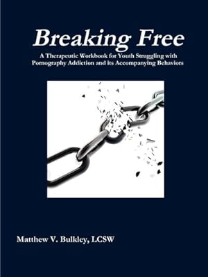 Image du vendeur pour Breaking Free : A Therapeutic Workbook for Youth Struggling with Pornography Addiction and its Accompanying Behaviors mis en vente par AHA-BUCH GmbH