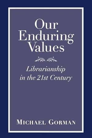 Seller image for Our Enduring Values : Librarianship in the 21st Century for sale by AHA-BUCH GmbH