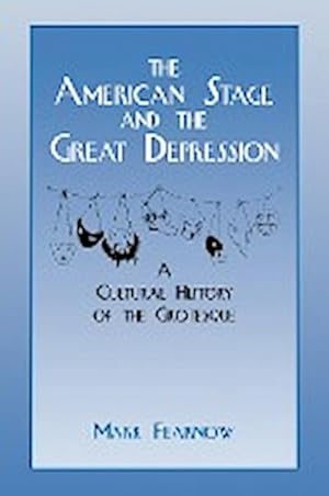 Seller image for The American Stage and the Great Depression : A Cultural History of the Grotesque for sale by AHA-BUCH GmbH