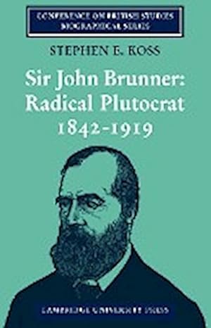 Bild des Verkufers fr Sir John Brunner : Radical Plutocrat 1842 1919 zum Verkauf von AHA-BUCH GmbH