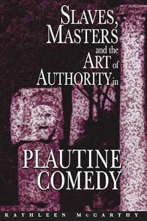 Seller image for Slaves, Masters, and the Art of Authority in Plautine Comedy for sale by AHA-BUCH GmbH