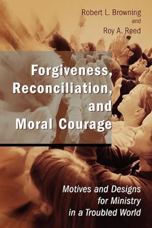 Seller image for Forgiveness, Reconciliation, and Moral Courage : Motives and Designs for Ministry in a Troubled World for sale by AHA-BUCH GmbH