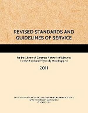 Immagine del venditore per REVISED STANDARDS AND GUIDELINES OF SERVICE for the Library of Congress Network of Libraries for the Blind and Physically Handicapped, 2011 venduto da AHA-BUCH GmbH