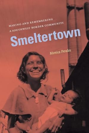 Bild des Verkufers fr Smeltertown : Making and Remembering a Southwest Border Community zum Verkauf von AHA-BUCH GmbH