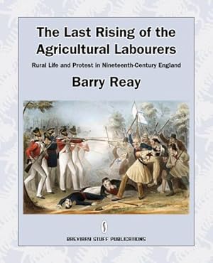 Image du vendeur pour The Last Rising of the Agricultural Labourers, Rural Life and Protest in Nineteenth-Century England mis en vente par AHA-BUCH GmbH