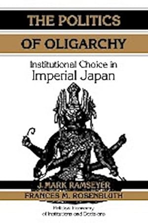 Bild des Verkufers fr The Politics of Oligarchy : Institutional Choice in Imperial Japan zum Verkauf von AHA-BUCH GmbH