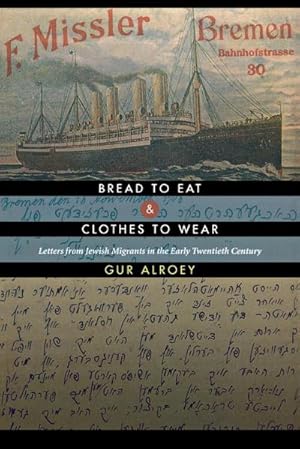 Image du vendeur pour Bread to Eat and Clothes to Wear : Letters from Jewish Migrants in the Early Twentieth Century mis en vente par AHA-BUCH GmbH