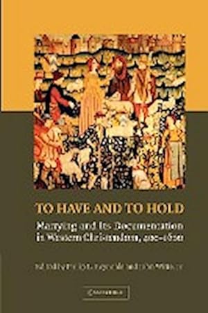 Immagine del venditore per To Have and to Hold : Marrying and Its Documentation in Western Christendom, 400 1600 venduto da AHA-BUCH GmbH