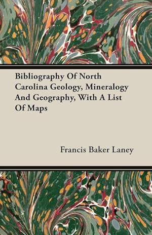 Bild des Verkufers fr Bibliography Of North Carolina Geology, Mineralogy And Geography, With A List Of Maps zum Verkauf von AHA-BUCH GmbH