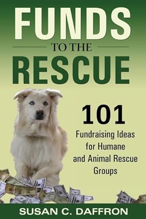 Seller image for Funds to the Rescue : 101 Fundraising Ideas for Humane and Animal Rescue Groups for sale by AHA-BUCH GmbH