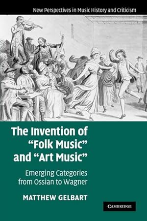 Bild des Verkufers fr The Invention of 'Folk Music' and 'Art Music' : Emerging Categories from Ossian to Wagner zum Verkauf von AHA-BUCH GmbH