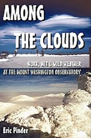 Seller image for Among the Clouds : Work, Wit & Wild Weather at the Mount Washington Observatory for sale by AHA-BUCH GmbH