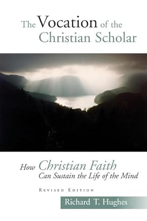 Immagine del venditore per Vocation of the Christian Scholar : How Christian Faith Can Sustain the Life of the Mind (Revised) venduto da AHA-BUCH GmbH