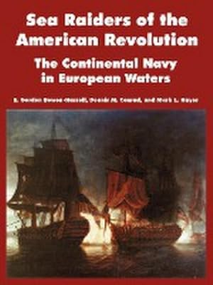 Imagen del vendedor de Sea Raiders of the American Revolution : The Continental Navy in European Waters a la venta por AHA-BUCH GmbH