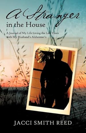 Seller image for A Stranger in the House : A Journal of My Life Living the Last Years with My Husband's Alzheimer's for sale by AHA-BUCH GmbH
