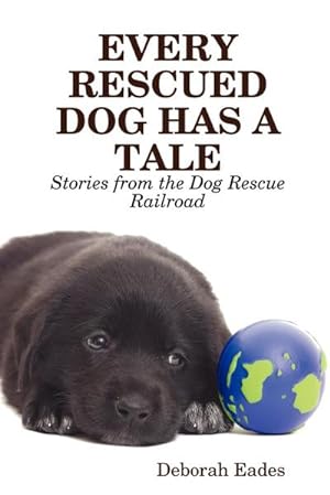 Bild des Verkufers fr EVERY RESCUED DOG HAS A TALE : Stories from the Dog Rescue Railroad zum Verkauf von AHA-BUCH GmbH
