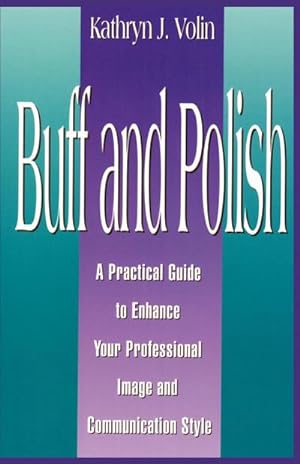 Immagine del venditore per Buff And Polish : A Practical Guide To Enhance Your Professional Image And Communication Style venduto da AHA-BUCH GmbH