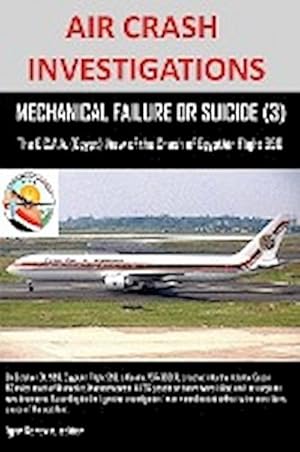 Immagine del venditore per AIR CRASH INVESTIGATIONS, MECHANICAL FAILURE OR SUICIDE? (3), The E,C.A.A. (Egypt) View of the Crash of EgyptAir Flight 990 venduto da AHA-BUCH GmbH