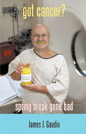 Bild des Verkufers fr Got Cancer? : Spring Break Gone Bad zum Verkauf von AHA-BUCH GmbH