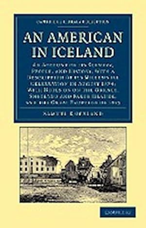 Bild des Verkufers fr An American in Iceland : An Account of Its Scenery, People, and History, with a Description of Its Millennial Celebration in August 1874; With zum Verkauf von AHA-BUCH GmbH