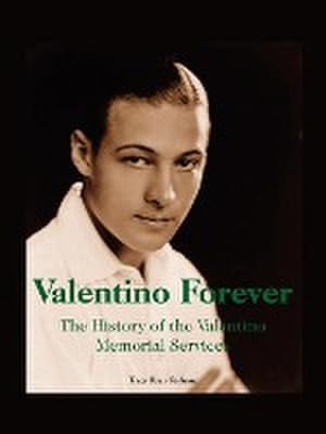Bild des Verkufers fr Valentino Forever : The History of the Valentino Memorial Services zum Verkauf von AHA-BUCH GmbH