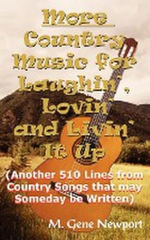 Imagen del vendedor de More Country Music for Laughin', Lovin' and Livin' It Up : (Another 510 Lines from Country Songs that may Someday be Written) a la venta por AHA-BUCH GmbH