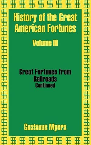 Seller image for History of the Great American Fortunes (Volume Three) for sale by AHA-BUCH GmbH