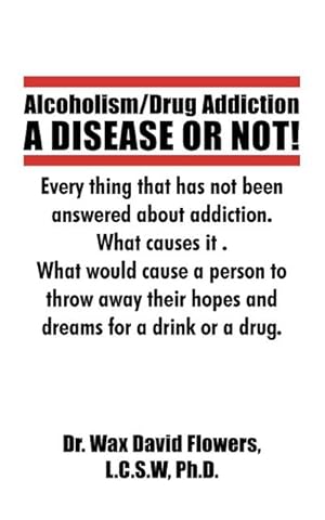 Imagen del vendedor de Alcoholism/Drug Addiction : A DISEASE OR NOT!, What causes alcoholism and Drug Addiction.: What Causes Alcoholism and Drug Addiction. a la venta por AHA-BUCH GmbH