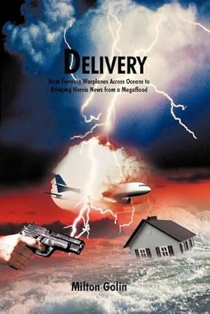 Imagen del vendedor de Delivery : From Ferrying Warplanes Across Oceans to Bringing Heroic News from a Megaflood a la venta por AHA-BUCH GmbH