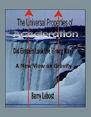 Seller image for The Universal Properties of Acceleration : Did Einstein Look The Wrong Way? for sale by AHA-BUCH GmbH