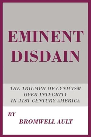 Imagen del vendedor de Eminent Disdain : The Triumph of Cynicism over Integrity in 21st Century America a la venta por AHA-BUCH GmbH