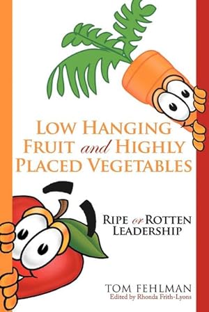Bild des Verkufers fr Low Hanging Fruit and Highly Placed Vegetables : Ripe or Rotten Leadership zum Verkauf von AHA-BUCH GmbH