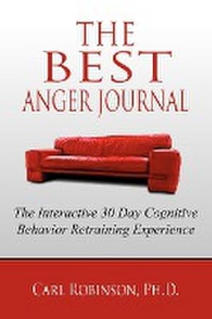 Bild des Verkufers fr The Best Anger Journal : The Interactive 30 Day Cognitive Behavior Retraining Experience zum Verkauf von AHA-BUCH GmbH