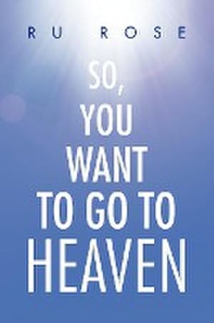 Seller image for So, You Want to Go to Heaven for sale by AHA-BUCH GmbH