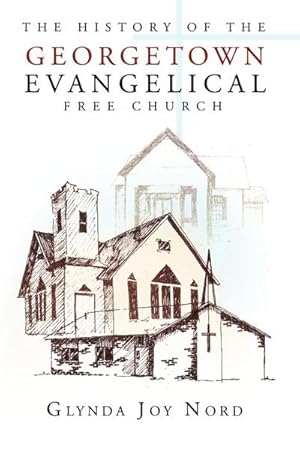 Seller image for The History of the Georgetown Evangelical Free Church for sale by AHA-BUCH GmbH