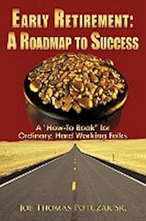 Seller image for Early Retirement : A Roadmap to Success: A "How-To Book" for Ordinary, Hard Working Folks for sale by AHA-BUCH GmbH