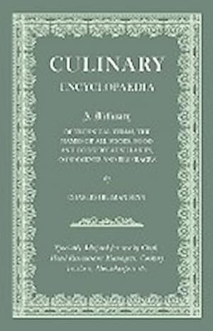 Seller image for Culinary Encyclopaedia;A Dictionary of Technical Terms, the Names of All Foods, Food and Cookery Auxillaries, Condiments and Beverages - Specially Adapted for use by Chefs, Hotel Restaurant Managers, Cookery Teachers, Housekeepers etc. for sale by AHA-BUCH GmbH