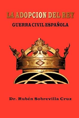 Seller image for La Adopcion del Rey : Guerra Civil Espa Ola for sale by AHA-BUCH GmbH