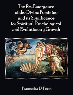 Bild des Verkufers fr The Re-Emergence of the Divine Feminine and its Significance for Spiritual, Psychological and Evolutionary Growth zum Verkauf von AHA-BUCH GmbH