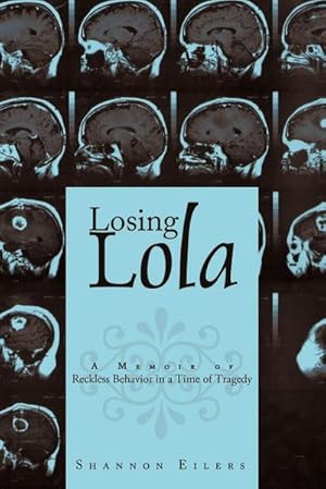 Image du vendeur pour Losing Lola : A Memoir of Reckless Behavior in a Time of Tragedy mis en vente par AHA-BUCH GmbH