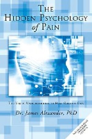 Image du vendeur pour The Hidden Psychology of Pain : The Use of Understanding to Heal Chronic Pain mis en vente par AHA-BUCH GmbH