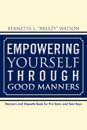 Seller image for Empowering Yourself Through Good Manners : For Pre-Teen and Teen Boys for sale by AHA-BUCH GmbH