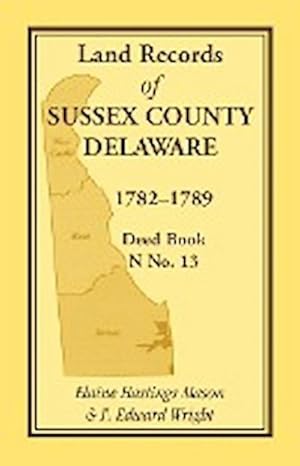 Image du vendeur pour Land Records of Sussex County, Delaware, 1782-1789 : Deed Book N No. 13 mis en vente par AHA-BUCH GmbH