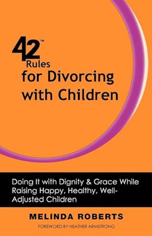 Immagine del venditore per 42 Rules for Divorcing with Children : Doing It with Dignity & Grace While Raising Happy, Healthy, Well-Adjusted venduto da AHA-BUCH GmbH