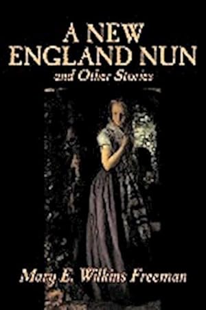 Seller image for A New England Nun and Other Stories by Mary E. Wilkins Freeman, Fiction, Short Stories for sale by AHA-BUCH GmbH