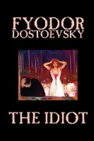 Image du vendeur pour The Idiot by Fyodor Mikhailovich Dostoevsky, Fiction, Classics mis en vente par AHA-BUCH GmbH