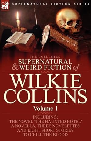 Seller image for The Collected Supernatural and Weird Fiction of Wilkie Collins : Volume 1-Contains one novel 'The Haunted Hotel', one novella 'Mad Monkton', three novelettes 'Mr Percy and the Prophet', 'The Biter Bit' and 'The Dead Alive' and eight short stories to chill for sale by AHA-BUCH GmbH