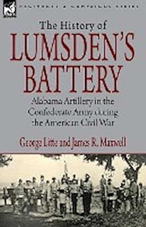 Imagen del vendedor de History of Lumsden's Battery : Alabama Artillery in the Confederate Army during the American Civil War a la venta por AHA-BUCH GmbH