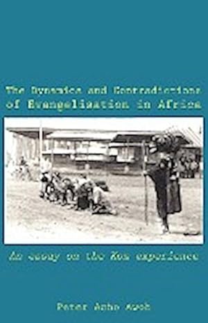 Bild des Verkufers fr The Dynamics and Contradictions of Evangelisation in Africa. An essay on the Kom experience zum Verkauf von AHA-BUCH GmbH